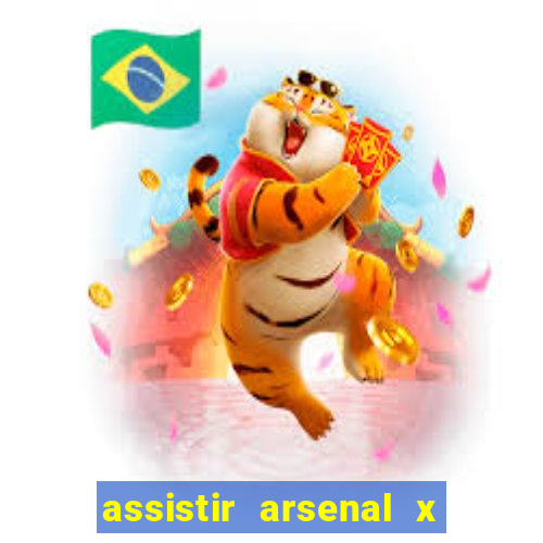 assistir arsenal x barcelona ao vivo hd